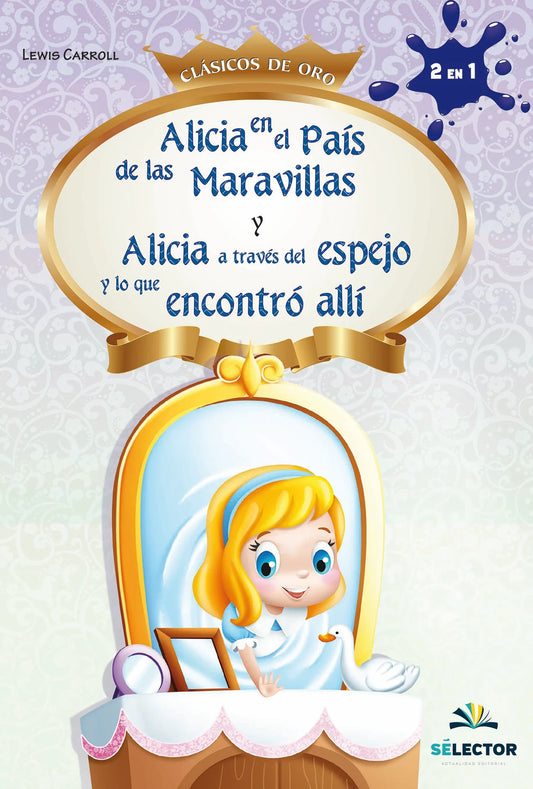 Alicia a través del espejo y Alicia en el país de las maravillas - Editorial Selector