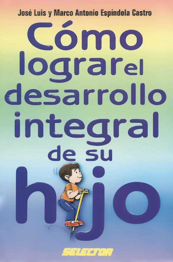 Cómo logar le desarrollo integral de su hijo - Editorial Selector