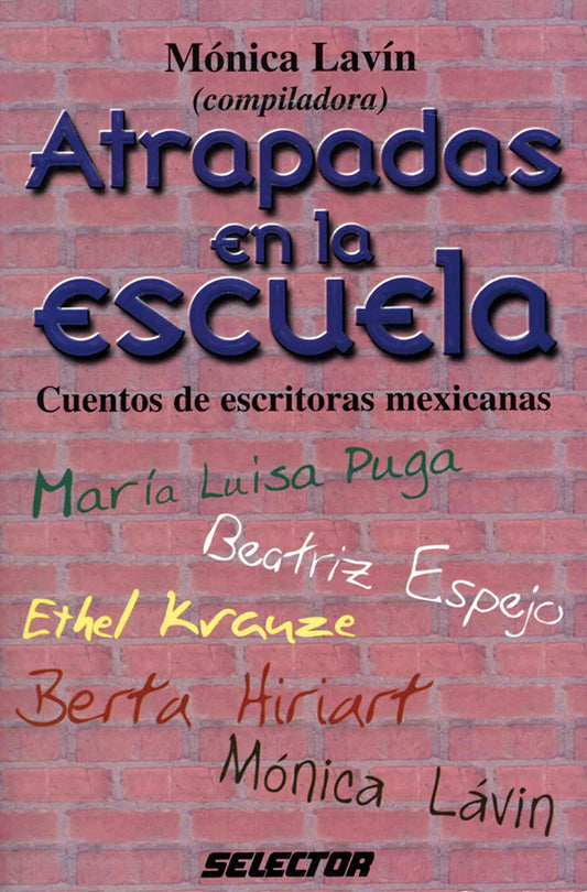 Atrapadas en la escuela cuentos de escritoras mexicanas - Editorial Selector