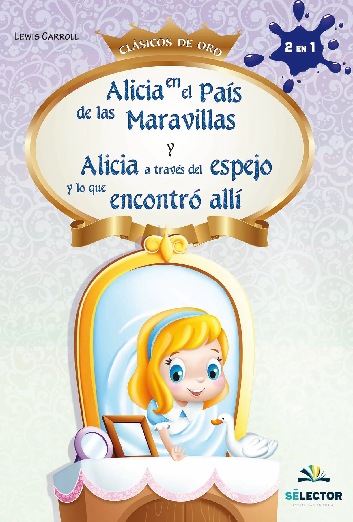 Alicia a través del espejo y Alicia en el país de las maravillas - Editorial Selector