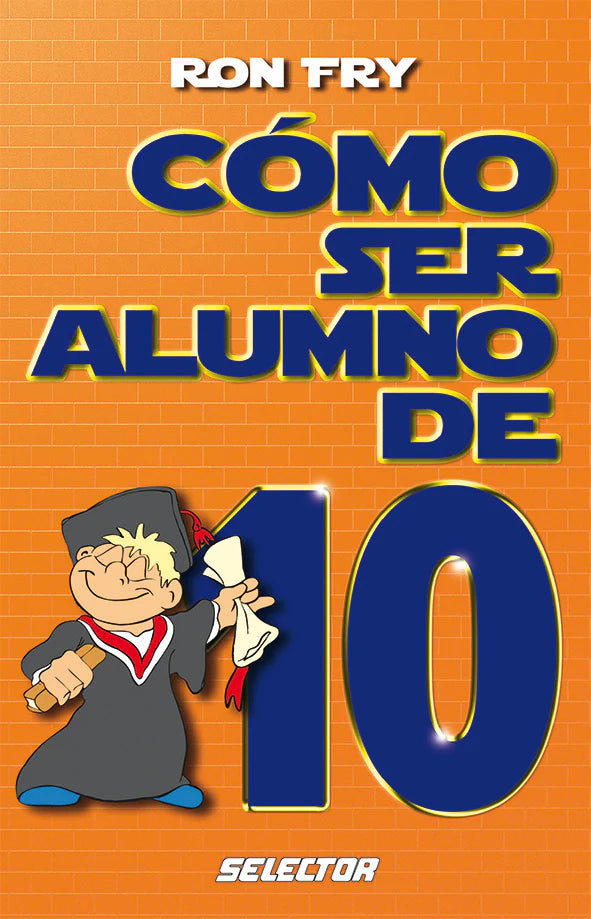 Cómo ser alumno de 10 - Editorial Selector
